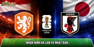 Nhận định Hà Lan vs Nhật Bản, 3h ngày 15/6 – World Cup 2026
