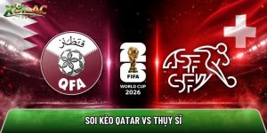 Soi kèo Qatar vs Thụy Sĩ, 2h ngày 14/6 – World Cup 2026